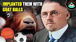 The Doctor Who Implanted Goat Nards into Patients - John Brinkley