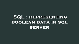 SQL : representing boolean data in sql server