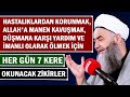 HASTALIKLARDAN KORUNMAK,ALLAH'A MANEN KAVUŞMAK VE İMANLI ÖLMEK İÇİN HER GÜN 7 KERE OKUNACAK ZİKİRLER