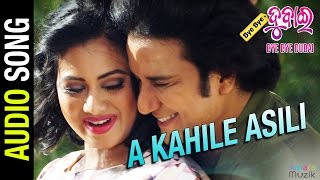 A kahile Asili | Audio Song | Bye Bye Dubai | Odia Movie | Sabyasachi Mishra | Archita | Buddhaditya