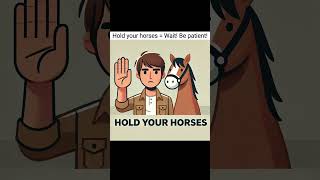 Hold Your Horses! | Idiom explained!#EnglishIdioms #HoldYourHorses #English#Vocabulary #EnglishEdge