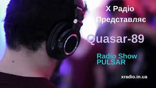 X RADIO PRESENTS  - RADIO SHOW PULSAR BY QUASAR-89  Episode 13