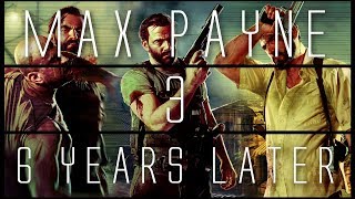 Max Payne 3... 6 Years Later