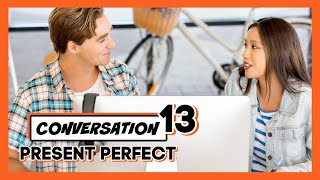 😃 CONVERSACIÓN EN INGLÉS CON PRESENT PERFECT - LECCIÓN 13