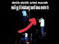 Detik-detik Ariel Noah Marah Saat Konser