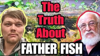 Questioning Father Fish \u0026 His Method. The Controversey. + Nature Tanks: The Limits \u0026 The Strengths