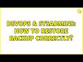 DevOps & SysAdmins: How to restore backup correctly?