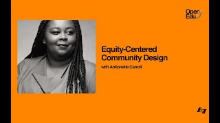Equity Centered Community Design with Antionette Carroll