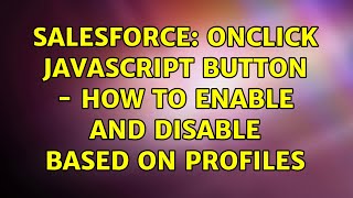 Salesforce: Onclick javascript button - how to enable and disable based on profiles (2 Solutions!!)