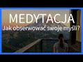 Jak obserwować swoje myśli?