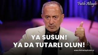 Fatih Altaylı yorumluyor: Ya susun ya da tutarlı olun!