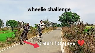 So guys aaj wheelie challenge 🤝 winer hai cresh ho gaya 💔#wheelie #mtblife #stunt