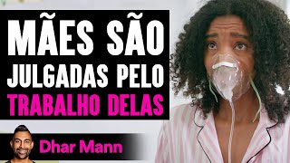 Mães São Julgadas Pelo Trabalho Delas | Dhar Mann Studios