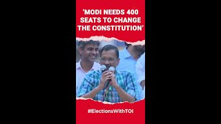 BJP needs 400 seats to change the Constitution: Delhi CM Arvind Kejriwal