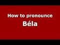 How to pronounce Béla (Spanish/Argentina)  - PronounceNames.com