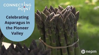 Celebrating Asparagus in the Pioneer Valley | Connecting Point | June 2, 2022