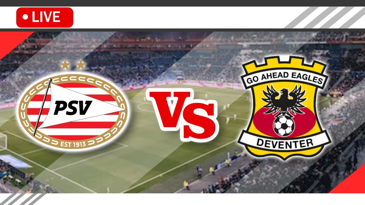 🔴PSV Eindhoven VS Go Ahead Eagles LIVE Match Score Streaming Full HD ...