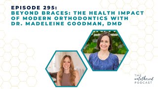 EP 295:  Beyond Braces: The Health Impact of Modern Orthodontics with Dr. Madeleine Goodman, DMD