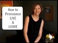 How to pronounce LIVE /lɪv/ & LEAVE /liv/ - American English Pronunciation Lesson