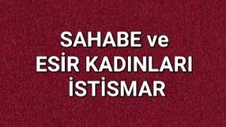 SAHABE ve ESİR KADINLARIN CİNSELLİĞİNİ İSTİSMAR MESELESİ