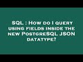 SQL : How do I query using fields inside the new PostgreSQL JSON datatype?