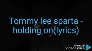 Tommy lee sparta - holding on (lyrics)