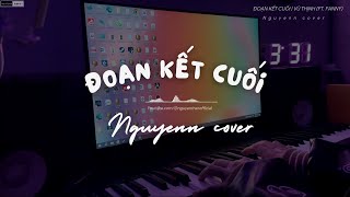 ĐOẠN KẾT CUỐI - VŨ THỊNH (FT. FANNY) | PIANO COVER | NGUYENN