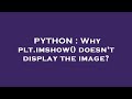 PYTHON : Why plt.imshow() doesn't display the image?