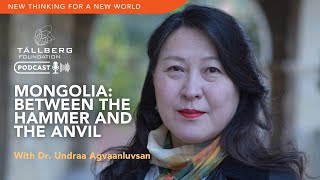 Podcast: Mongolia - Between the Hammer and the Anvil / with Undraa Agvaanluvsan