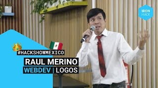 Hackshow #1 - LOGOS - Raul Merino - Ironhack Mexico City