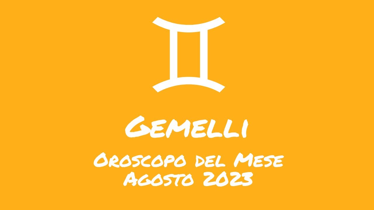 Oroscopo Gemelli Agosto 2023 - YouTube