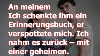 Ich schenkte ihm ein Erinnerungsbuch, er verspottete mich. Ich nahm es zurück – mit einer geheimen.