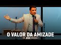 O Valor da Amizade | Pr. Josué Brandão