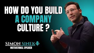 Build a Culture by DESIGN, not DEFAULT | Simon Sinek