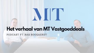 HET VERHAAL VAN MT VASTGOEDDEALS | KOSTELOOS JOUW WONING VERKOPEN | Podcast ft. Bas Boogaerdt!