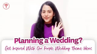 Planning a Wedding? Get Inspired With Our Purple Wedding Theme Ideas | Wedding Color Mood Of 2022