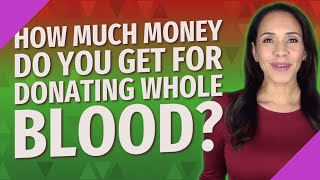 How much money do you get for donating whole blood?