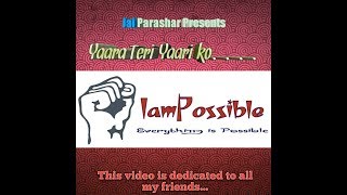 Yaara Teri Yaari ko... || A video dedicated to my friends || Edited By : Jai Parashar