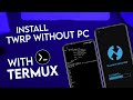 No PC Needed! Install TWRP Recovery Easily with Termux | Complete Guide 2024 Method