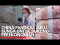 China Pangkas Suku Bunga untuk Dukung Perekonomian | IDX CHANNEL