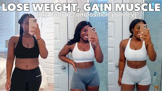 HOW I'M LOSING WEIGHT & GAINING MUSCLE | MY BODY RECOMPOSITION JOURNEY, WHAT I EAT, WORKOUTS & MORE