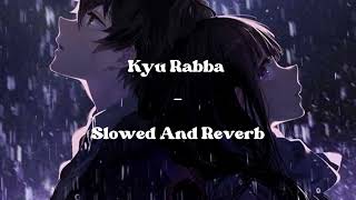 Kyun Rabba - Armaan Malik- SLOWED AND REVERB - SRN