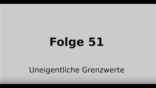 Uneigentliche Grenzwerte (Folge 51)