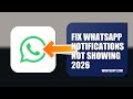 How To Fix WhatsApp Notifications Not Showing 2026