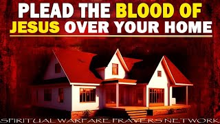 Plead The Blood Of Jesus Over Your Home | Play This And Allow The Blood Of Jesus To Cover Your Home