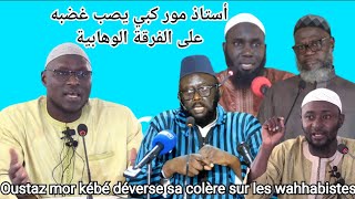 Oustaz mor kébé déverse sa colère sur les wahhabistes