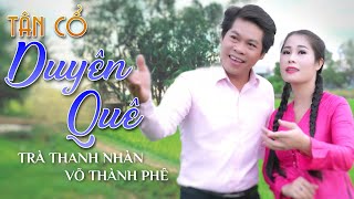 [TÂN CỔ] DUYÊN QUÊ | Trà Thanh Nhàn - Võ Thành Phê