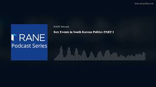 RANE Podcast: Key Events in South Korean Politics PART I