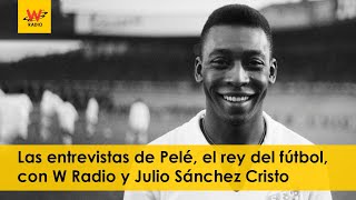 Las entrevistas de Pelé, el rey del fútbol, con W Radio y Julio Sánchez Cristo