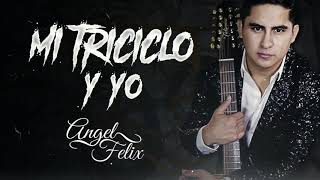 ANGEL FELIX - MI TRICICLO Y YO (INEDITO) ESTUDIO 2020 *ESTRENO EXCLUSIVO *